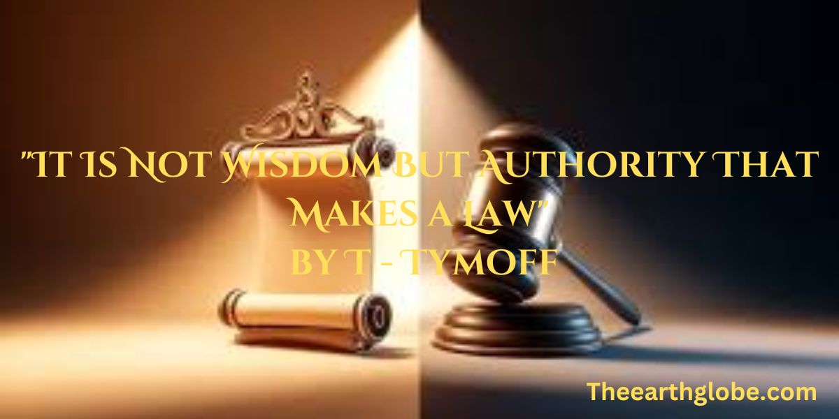 "It Is Not Wisdom But Authority That Makes a Law" by T - Tymoff